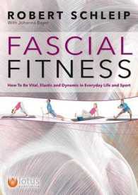 Fascial Fitness : How to Be Vital, Elastic and Dynamic in Everyday Life and Sport （1ST）