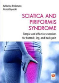 Sciatica and Piriformis Syndrome : Simple and Effective Exercises for Buttock， Leg， and Back Pain