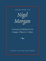 Tributes to Nigel Morgan : Contexts of Medieval Art : Images, Objects & Ideas