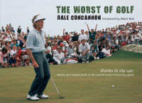 The Worst of Golf : Shanks to Slip Ups - Malice and Missed Putts in the World's Most Frustrating Game (Worst of)