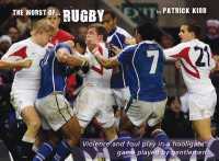 The Worst of Rugby : Violence and Foul Play in a Hooligans' Game Played by Gentlemen (Worst of)