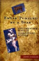 Enter Pursued by a Bear: The Unknown Plays of Shakespeare-Neville 2nd Edition