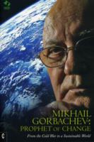 Mikhail Gorbachev: Prophet of Change : From the Cold War to a Sustainable World -- Paperback / softback