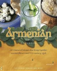The Armenian Table Cookbook : 165 treasured recipes that bring together ancient flavors and 21st-century style （New）