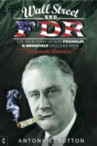 Wall Street and FDR : The True Story of How Franklin D. Roosevelt Colluded with Corporate America （New）