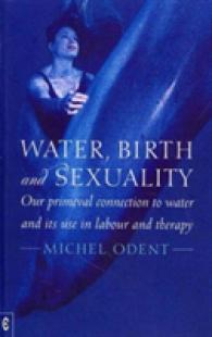 Water, Birth and Sexuality : Our Primeval Connection to Water, and its Use in Labour and Therapy （Revised）
