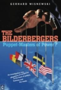 The Bilderbergers - Puppet-Masters of Power? : An Investigation into Claims of Conspiracy at the Heart of Politics, Business and the Media