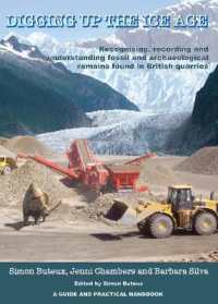 Digging up the Ice Age : Recognising, recording and understanding fossil and archaeological remains found in British quarries. a Guide and Practical Handbook