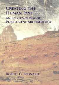 Creating the Human Past : An Epistemology of Pleistocene Archaeology