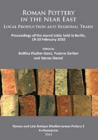 Roman Pottery in the Near East: Local Production and Regional Trade : Proceedings of the round table held in Berlin, 19-20 February 2010 (Roman and Late Antique Mediterranean Pottery) （UK）