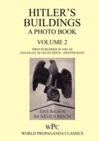 Hitler's Buildings - a Photo Book - Volume 2 - First Published in 1943 as 'Das Bauen Im Neuen Reich - Zweiter Band'