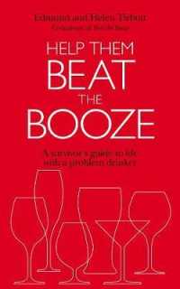 Help Them Beat the Booze : How to Survive Life with a Problem Drinker