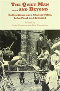 The 'Quiet Man'... and Beyond : Reflections on a Classic Film, John Ford and Ireland