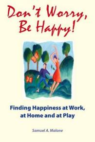 Don't Worry, be Happy! : Finding Happiness at Work, at Home and at Play