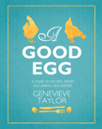 A Good Egg : A Year of Recipes from an Urban Hen-keeper
