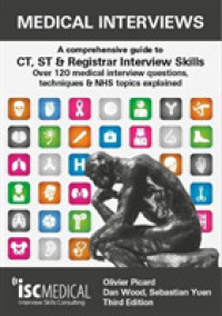 Medical Interviews - a Comprehensive Guide to CT, ST and Registrar Interview Skills (Third Edition) : Over 120 Medical Interview Questions, Techniques, and NHS Topics Explained （3RD）