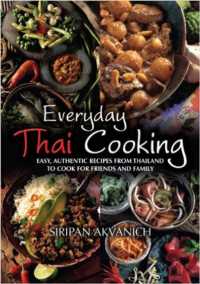 Everyday Thai Cooking : Easy, Authentic Recipes from Thailand to Cook at Home for Friends and Family