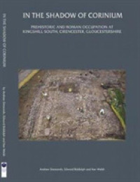 In the Shadow of Corinium : Prehistoric and Roman Occupation at Kingshillsouth, Cirencester, Gloucestershire (Thames Valley Landscapes Monograph)