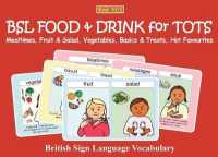 BSL FOOD & DRINK for TOTS : Mealtimes, Fruit & Salad, Vegetables, Basics & Treats, Hot Favourites: British Sign Language Vocabulary (Let's Sign Early Years)