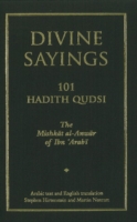 Divine Sayings : 101 Hadith Qudsi: the Mishkat al-Anwar of Ibn 'Arabi （Bilingual）