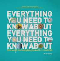Everything You Need to Know about Everything You Need to Know about : Your World, and Everything in it, in a Nutshell