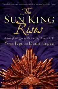 Sun King Rises : a Tale of Intrigue at the Court of Louis Xiv