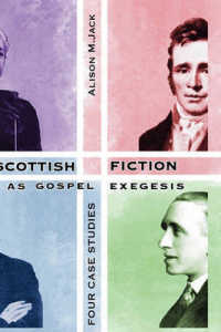 Scottish Fiction as Gospel Exegesis : Four Case Studies (The Bible in the Modern World)