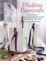 Wedding Papercrafts : 35 Beautiful Easy-to-make Projects for That Special Occasion