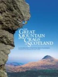 The Great Mountain Crags of Scotland : A Celebration of Scottish Mountaineering