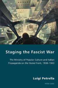 Staging the Fascist War : The Ministry of Popular Culture and Italian Propaganda on the Home Front, 1938-1943 (Italian Modernities)