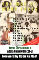 The Man of Many Faces : Uncovering the Truth about Dr. Malachi Z. York