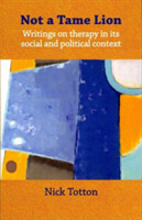 Not a Tame Lion : Writings on Therapy and Its Social and Political Contexts -- Paperback / softback