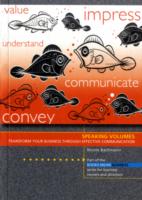 Speaking Volumes : Transform Your Business through Effective Communication (Books Mean Business)
