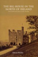 The Big House in the North of Ireland : Land, Power and Social Elites, 1878-1960
