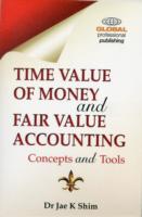 Time Value of Money and Fair Value Accounting : Concepts and Tools