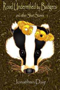 Road Undermined by Badgers and Other Short Stories (Short Stories by Jonathan Day)