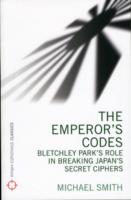Emperor's Codes : Bletchley Park's Role in Breaking Japan's Secret Ciphers -- Paperback / softback