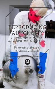 Reproducing Autonomy : Work, Money, Crisis and Contemporary Art