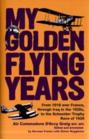 My Golden Flying Years : Fromm 1918 over France, through Iraq in the 1920s, to the Schneider Trophy Race of 1927