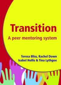 Transition - a Peer Mentoring System : Ease the Transition Process for Year 7 Pupils - a Guide to Organising a 'Buddy' Programme