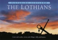 The Lothians: Picturing Scotland : Coast and castles, towns and villages, hills and houses (Picturing Scotland)