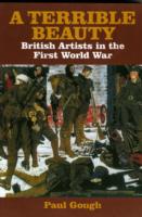 A Terrible Beauty : British Artists in the First World War