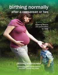 Birthing Normally after a Caesarean or Two : A Guide for Pregnant Women - Exploring Reasons and Practicalities for VBAC (Fresh Heart Books for Better Birth) （2nd British）