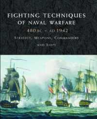 Fighting Techniques of Naval Warfare 1190BC-Present : Strategy, Weapons, Commanders and Ships (Fighting Techniques)
