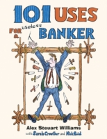 101 Uses for a Useless Banker : Hung, Overdrawn and Quatered