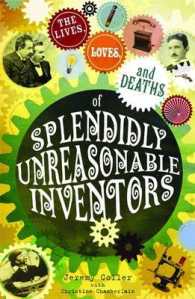Lives, Loves and Deaths of Splendidly Unreasonable Inventors -- Paperback