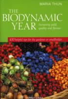 The Biodynamic Year : Increasing Yield, Quality and Flavour, 100 Helpful Tips for the Gardener or Smallholder