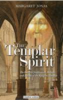 The Templar Spirit : The Esoteric Inspiration, Rituals and Beliefs of the Knights Templar