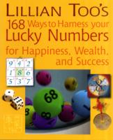 Lillian Too's 168 Ways to Harness Your Lucky Numbers for Wealth, Success, and Happiness
