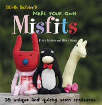 Bobby Dazzler's Make Your Own Misfits : 35 Unique and Quirky Sewn Creatures